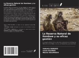 La Reserva Natural de Itombwe y su eficaz gestión di Valentin Buroko, Imata Kilindo, Michel Kulimushi edito da Ediciones Nuestro Conocimiento