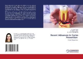 Recent Advances in Caries Prevention di Swati Tomar, Shabana Alam, Ritika Ahuja Malhotra edito da LAP LAMBERT Academic Publishing