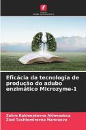 Eficácia da tecnologia de produção do adubo enzimático Microzyme-1 di Zahro Rakhmatovna Akhmedova edito da Edições Nosso Conhecimento