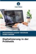 Digitalisierung in der Prothetik di Mohammad Kashif Noorani, Subia Ekram edito da Verlag Unser Wissen