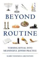 Beyond Routine di Yehoshua Grunstein edito da Urim Publications