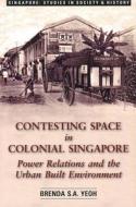 Contesting Space in Colonial Singapore di Brenda S. A. Yeoh edito da NUS Press