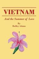 VIETNAM and the Summer of Love di Bailley Adams edito da LIGHTNING SOURCE INC