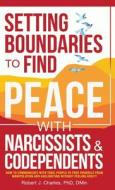 SETTING BOUNDARIES TO FIND PEACE WITH NARCISSISTS & CODEPENDENTS di Robert J. Charles edito da Robert Charles