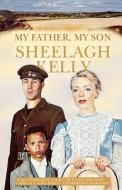 My Father My Son di Sheelagh Kelly edito da HarperCollins Publishers