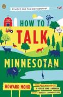 How to Talk Minnesotan: Revised for the 21st Century di Howard Mohr edito da PENGUIN GROUP