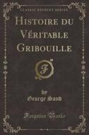 Histoire Du Veritable Gribouille (classic Reprint) di George Sand edito da Forgotten Books