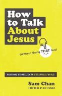 How To Talk About Jesus (without Being That Guy) di Sam Chan edito da Zondervan