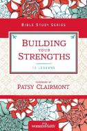 Building Your Strengths di Women Of Faith edito da Thomas Nelson