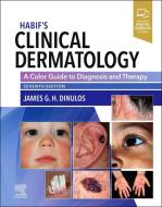 Habif's Clinical Dermatology: A Color Guide to Diagnosis and Therapy di James G. H. Dinulos edito da ELSEVIER