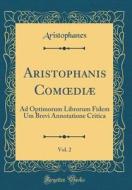 Aristophanis Comoediae, Vol. 2: Ad Optimorum Librorum Fidem Um Brevi Annotatione Critica (Classic Reprint) di Aristophanes Aristophanes edito da Forgotten Books