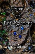 Ages Of Entanglement di Robert L. Jackson edito da Lulu.com