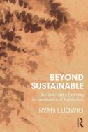 Beyond Sustainable di Ryan Ludwig edito da Taylor & Francis Ltd
