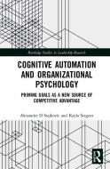 Cognitive Automation and Organizational Psychology di Alexander D. Stajkovic, Kayla Sergent edito da Taylor & Francis Ltd