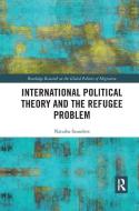 International Political Theory and the Refugee Problem di Dr. Natasha (University of St. Andrews Saunders edito da Taylor & Francis Ltd