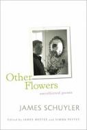 Other Flowers: Uncollected Poems di James Schuyler edito da FARRAR STRAUSS & GIROUX