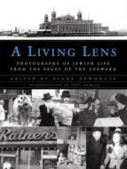 A Living Lens: Photographs of Jewish Life from the Pages of the Forward edito da W W NORTON & CO