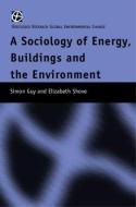 The Sociology of Energy, Buildings and the Environment di Simon Guy, Elizabeth Shove edito da Taylor & Francis Ltd