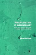 Fragmentation in Archaeology di John Chapman edito da Taylor & Francis Ltd