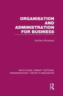 Organisation and Administration for Business (RLE: Organizations) di Geoffrey Whitehead edito da Routledge