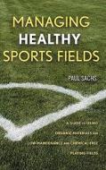 Managing Healthy Sports Fields di Sachs edito da John Wiley & Sons