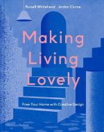 Making Living Lovely: Freeing Your Inner Designer di Jordan Cluroe, Russell Whitehead edito da THAMES & HUDSON