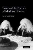 Print and the Poetics of Modern Drama di W. B. Worthen edito da Cambridge University Press