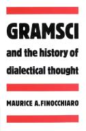 Gramsci and the History of Dialectical Thought di Maurice A. Finocchiaro edito da Cambridge University Press