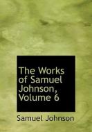 The Works Of Samuel Johnson, Volume 6 di Samuel Johnson edito da Bibliolife