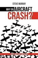 Why Do Aircraft Crash? Pilots and Their Limitations di Steve Murray edito da S R MURRAY