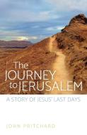 The Journey to Jerusalem di John Pritchard edito da Westminster John Knox Press