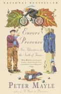 Encore Provence: New Adventures in the South of France di Peter Mayle edito da VINTAGE
