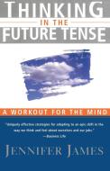 Thinking in the Future Tense di Jennifer James, James edito da Free Press