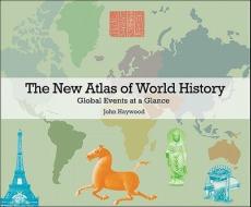 The New Atlas of World History: Global Events at a Glance di John Haywood edito da PRINCETON UNIV PR