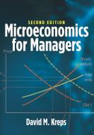 Microeconomics for Managers, 2nd Edition di David M. Kreps edito da Princeton University Press