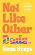 Not Like Other Dads di Sean Szeps edito da ABC Books