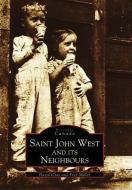 Saint John West and Its Neighbours di David Goss, Fred Miller edito da ARCADIA PUB (SC)