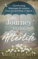 Journey to the Afterlife: Comforting Messages & Lessons from Loved Ones in Spirit di Kristy Robinett edito da LLEWELLYN PUB