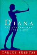 The Goddess Who Hunts Alone di Carlos Fuentes edito da Bloomsbury Publishing Plc