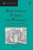 Reformation, Politics and Polemics di John Craig edito da Taylor & Francis Ltd