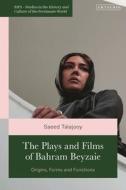 The Plays And Films Of Bahram Beyzaie edito da Bloomsbury Publishing PLC