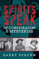 Spirits Speak of Conspiracies and Mysteries di Barry R. Strohm edito da Schiffer Publishing Ltd