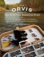 The Orvis Guide to the Essential American Flies di Tom Rosenbauer edito da Universe Publishing