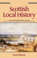 Scottish Local History di David Moody edito da Genealogical Publishing Company