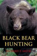 Black Bear Hunting di Richard P. Smith edito da Stackpole Books