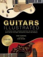 Guitars Illustrated: A Stunning Visual Catalog Charting the Origins of Over 200 of the Most Influential Makes and Models [With Poster] di Terry Burrows edito da Billboard Books