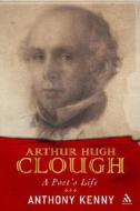 Arthur Hugh Clough di Anthony Kenny edito da Bloomsbury Publishing Plc