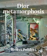 Dior Metamorphosis di Robert Polidori edito da RIZZOLI
