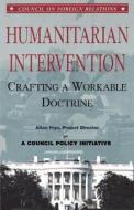 Humanitarian Intervention: Crafting a Workable Doctrine di Alton Frye edito da COUNCIL FOREIGN RELATIONS