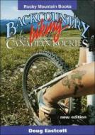 Backcountry Biking In The Canadian Rockies di Doug Eastcott edito da Rocky Mountain Books,canada